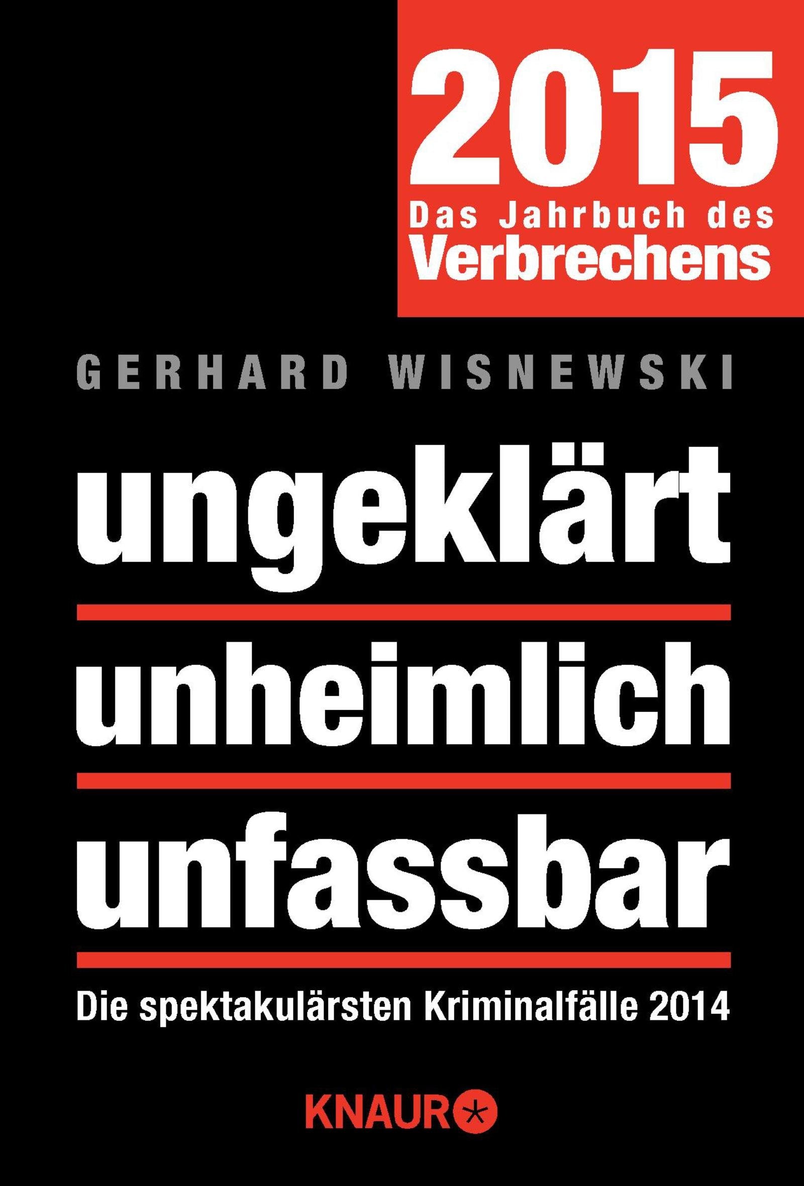 ungeklärt unheimlich unfassbar: Die spektakulärsten Kriminalfälle 2014 Social Sciences