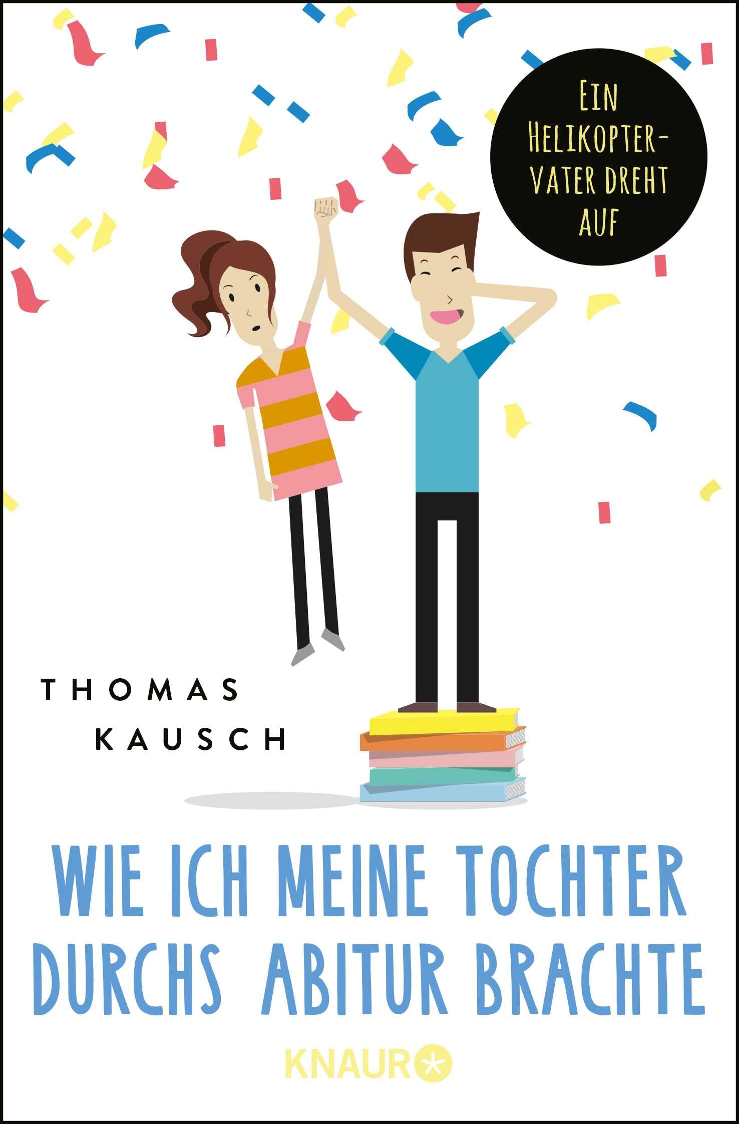 Wie ich meine Tochter durchs Abitur brachte: Ein Helikoptervater dreht auf Parents & Children
