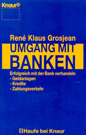 Umgang mit Banken: Wie Sie Kredit- und Anlageempfehlungen bewerten. Was Sie von Ihrer Bank erwarten können. Wie Sie mit Ihrer Bank erfolgreich verhandeln (Knaur Taschenbücher. Haufe bei Knaur) Business, Finance & Career