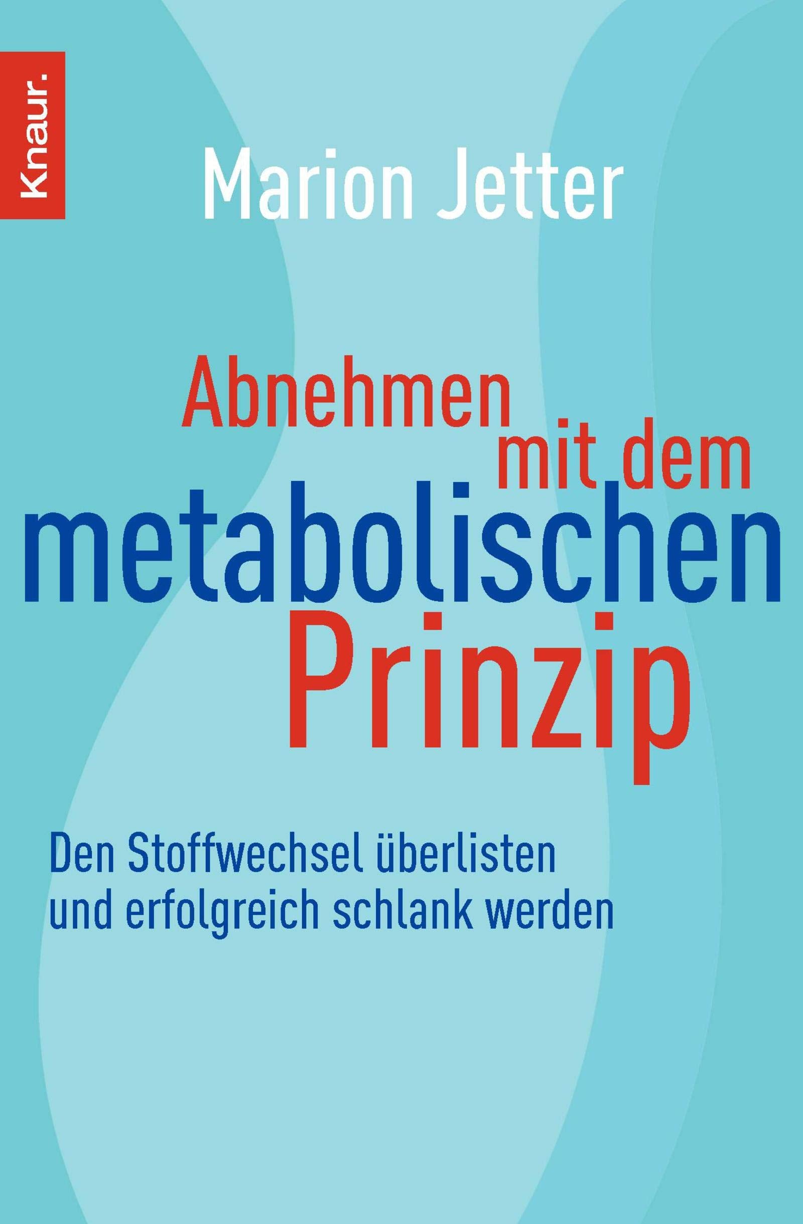 Abnehmen mit dem metabolischen Prinzip: Den Stoffwechsel überlisten und erfolgreich schlank werden Health, Nutrition & Fitness