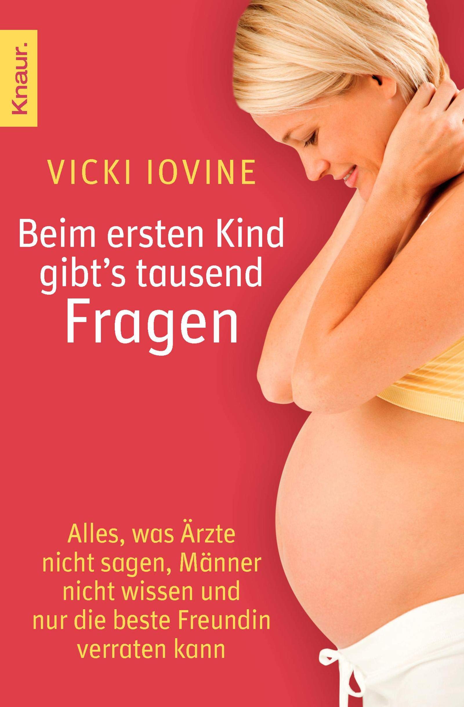 Beim ersten Kind gibt´s tausend Fragen: Alles, was Ärzte nicht sagen, Männer nicht wissen und nur die beste Freundin verraten kann Parents & Children