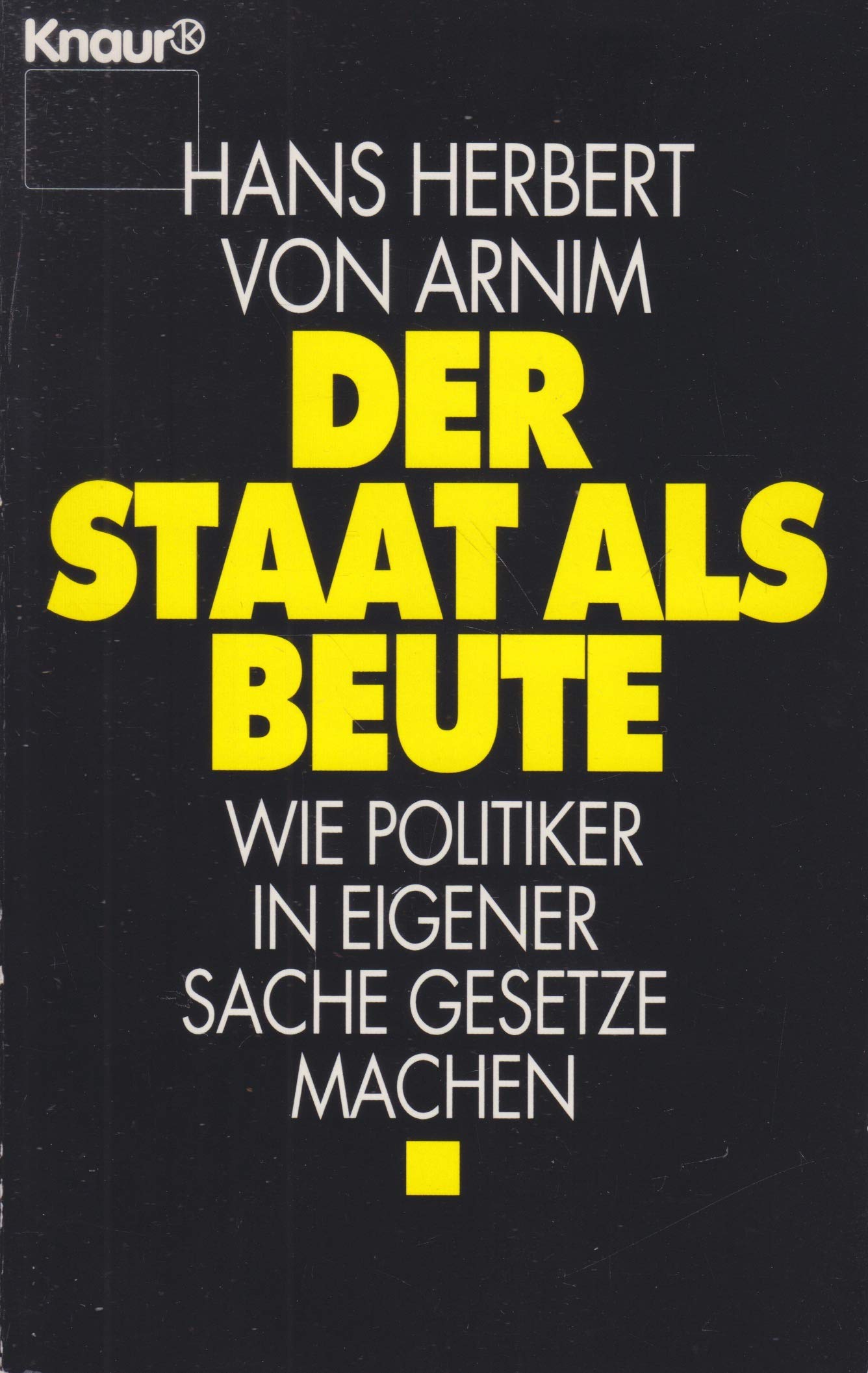 Der Staat als Beute: Wie Politiker in eigener Sache Gesetze machen (Knaur Taschenbücher. Sachbücher) Politics & Society
