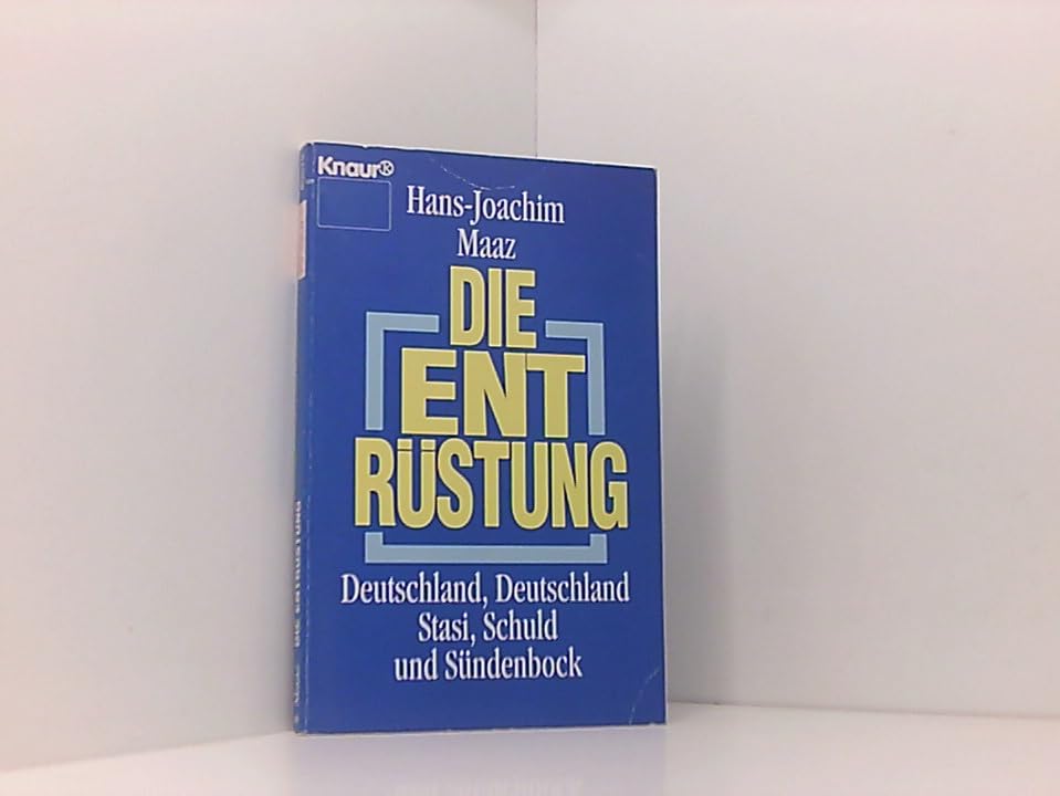 Die Entrüstung: Deutschland, Deutschland Stasi, Schuld und Sündenbock (Knaur Taschenbücher. Politik und Zeitgeschichte) Politics & History