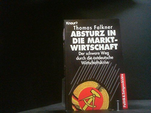 Absturz in die Marktwirtschaft: Der schwere Weg durch die ostdeutsche Wirtschaftskrise (Knaur Taschenbücher. Sachbücher) Business, Finance & Career