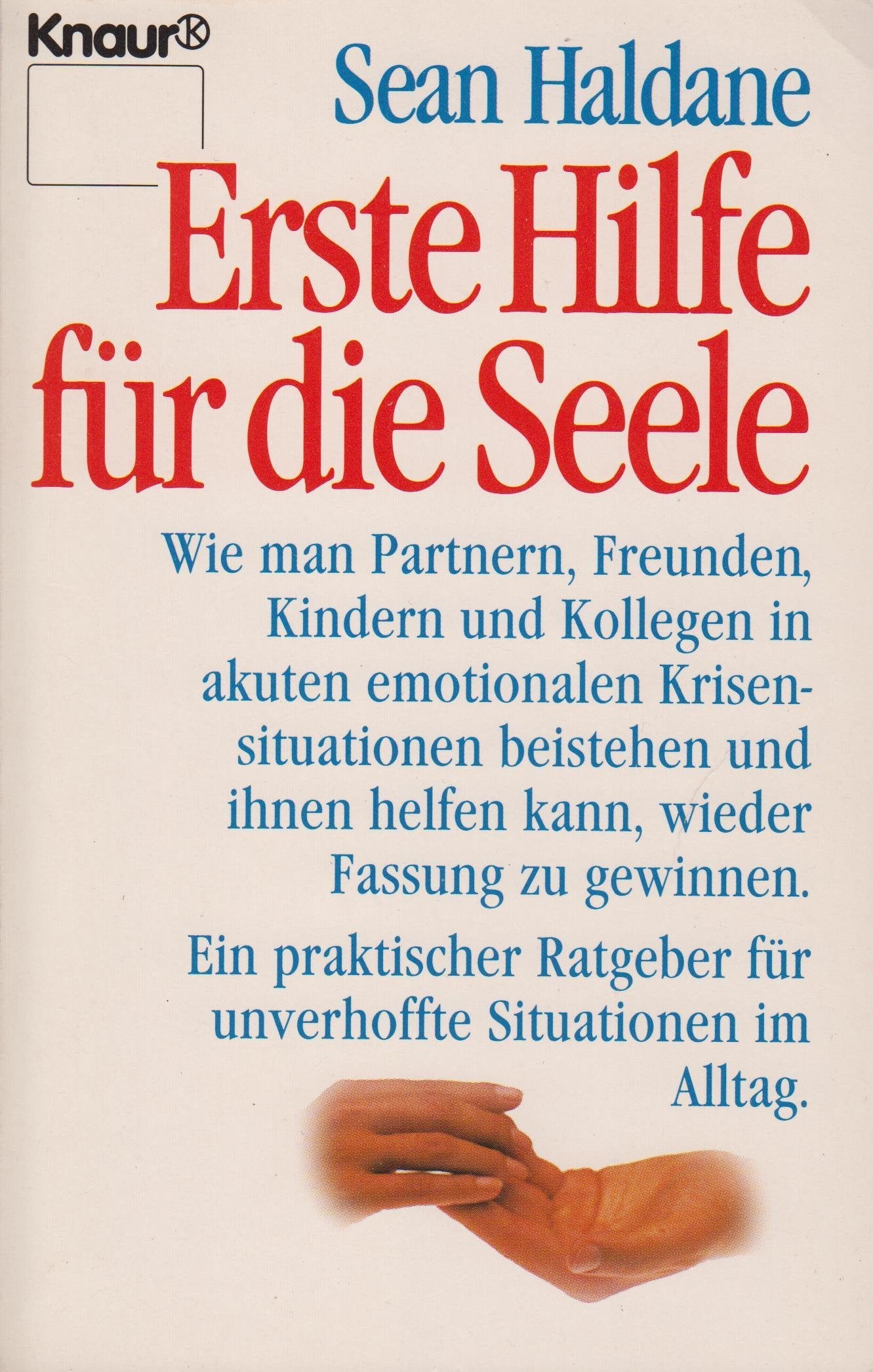 Erste Hilfe für die Seele. Wie man Partnern, Freunden, Kindern und Kollegen in akuten emotionalen Krisensituationen beistehen und ihnen helfen kann, wieder Fassung zu gewinnen. Health, Nutrition & Fitness