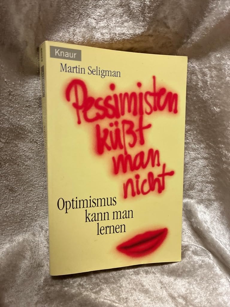 Pessimisten küsst man nicht: Optimismus kann man lernen (Knaur Taschenbücher. Ratgeber) Self-help