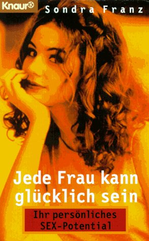 Jede Frau kann glücklich sein: Ihr persönliches Sex-Potential (Knaur Taschenbücher. Frauenbücher) Partnership & Love