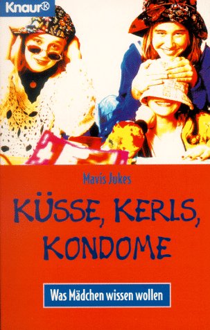 Küsse, Kerls, Kondome: Was Mädchen wissen wollen (Knaur Taschenbücher. Frauenbücher) Books