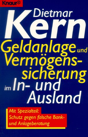 Geldanlage und Vermögenssicherung im In- und Ausland: Mit Spezialteil: Schutz gegen falsche Bank- und Anlageberatung (Knaur Taschenbücher. Sachbücher) Politics & Society Books