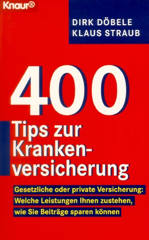 400 Tips und Tricks zur Krankenversicherung: Gesetzliche oder private Versicherung: Welche Leistungen Ihnen zustehen, wie Sie Beiträge sparen können (Knaur Taschenbücher. Sachbücher) Business, Finance & Career