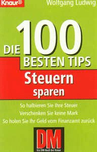 Steuern sparen: Die 100 besten Tips (Knaur Taschenbücher. Ratgeber) Business, Finance & Career