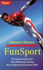 FunSport: Von Base Jumping über River-Rafting bis Zorbing. Alle FunSport-Arten auf einen Blick (Knaur Taschenbücher. Sachbücher) Leisure & Fun