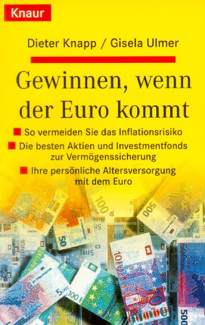 Gewinnen, wenn der Euro kommt: So vermeiden Sie das Inflationsrisiko - Die besten Aktien und Investmentfonds zur Vermögenssicherung - Ihre persönliche ... mit dem Euro (Knaur Taschenbücher. Ratgeber) Business, Finance & Career