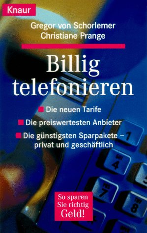 Billig telefonieren: Die neuen Tarife. Die preiswertesten Anbieter. Die günstigsten Sparpakete - privat und geschäftlich (Knaur Taschenbücher. Ratgeber) Business & Technology