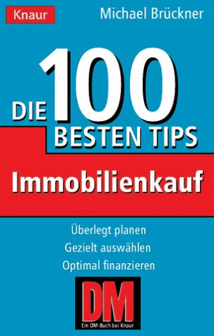 Immobilienkauf: Die 100 besten Tips. Überlegt planen. Gezielt auswählen. Optimal finanzieren (Knaur Taschenbücher. Ratgeber) Business, Finance & Career