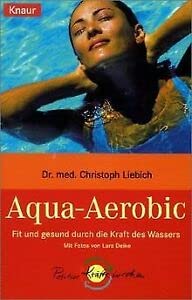 Aqua-Aerobic: Fit und gesund durch die Kraft des Wassers (Knaur Taschenbücher. Medizin und Gesundheit) Health, Nutrition & Fitness