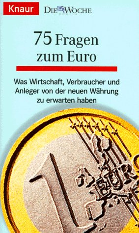 75 Fragen zum Euro: Was Wirtschaft, Verbraucher und Anleger von der neuen Währung zu erwarten haben (Knaur Taschenbücher. Politik und Zeitgeschichte) Business, Finance & Career