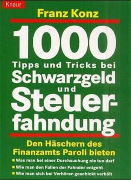 1000 Tips und Tricks bei Steuerfahndung: Den Häschern des Finanzamts Paroli bieten. Was man bei einer Durchsuchung nie tun darf. Wie man den Fallen ... verhält (Knaur Taschenbücher. Sachbücher) Legal advice
