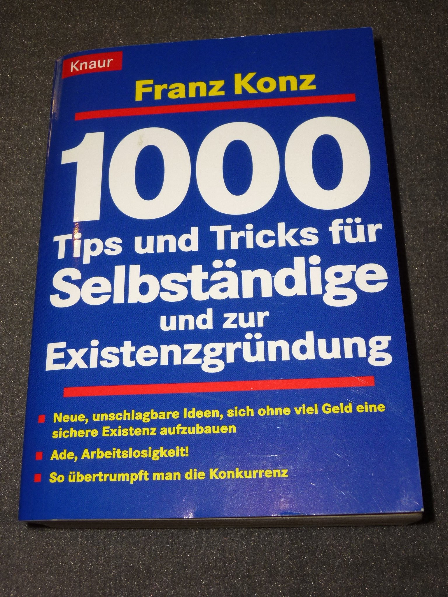 1000 Tips und Tricks für Selbständige und zur Existenzgründung: Die besten Finanzierungsmöglichkeiten - So übertrumpft man die Konkurrenz - Einmalige ... (Knaur Taschenbücher. Ratgeber Beruf) Business, Finance & Career