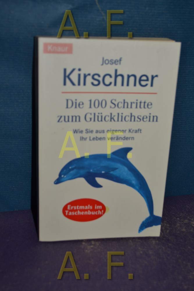 Die 100 Schritte zum Glücklichsein: Wie Sie aus eigener Kraft Ihr Leben verändern Lifestyle