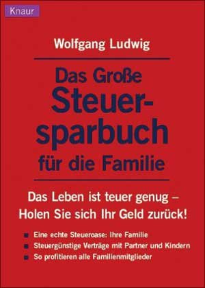 Das grosse Steuersparbuch für die Familie: Das Leben ist teuer genug - Holen Sie sich Geld zurück! Business, Finance & Career