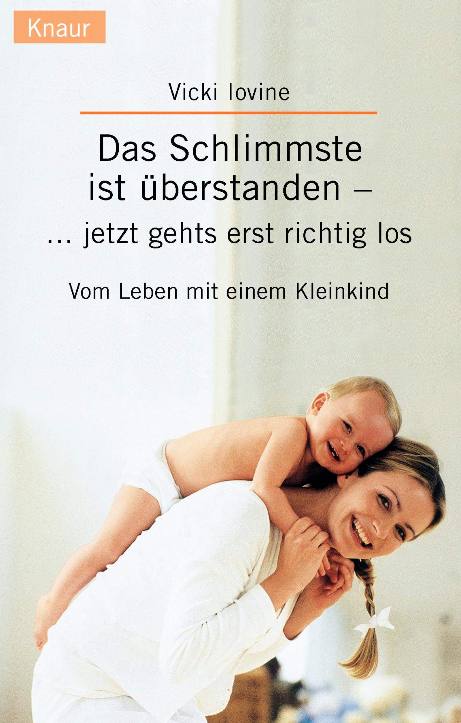 Das Schlimmste ist überstanden - jetzt geht's erst richtig los: Vom Leben mit einem Kleinkind Parents & Children