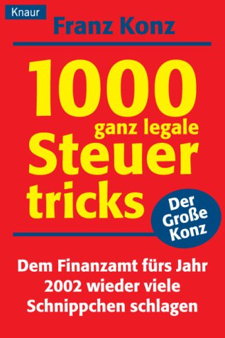 1000 ganz legale Steuertricks: Dem Finanzamt fürs Jahr 2002 wieder viele Schnippchen schlagen (Knaur Taschenbücher. Sachbücher) Business, Finance & Career