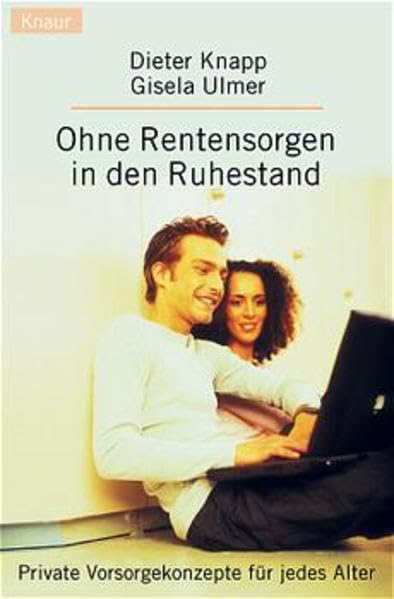 Ohne Rentensorgen in den Ruhestand. Private Vorsorgekonzepte für jedes Alter (Knaur Taschenbücher. Sachbücher) Business, Finance & Career