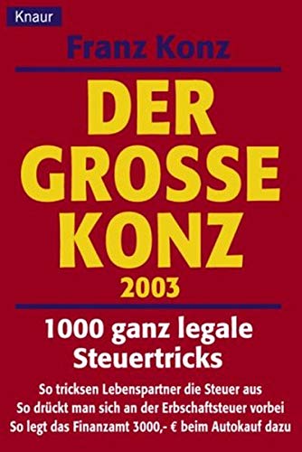 Der Grosse Konz 2003: 1000 ganz legale Steuertricks. Für alle, die zuviel Lohn- und Einkommensteuer zahlen. Mit den Einkommensteuertabellen für 2003. Business, Finance & Career