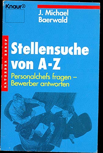Stellensuche von A - Z: Personalchefs fragen - Bewerber antworten (Knaur Taschenbücher. Ratgeber Beruf) Business, Finance & Career
