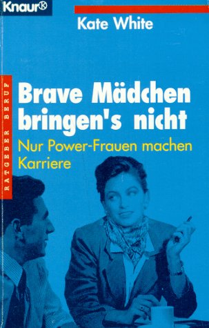 Brave Mädchen bringen's nicht: Nur Power-Frauen machen Karriere (Knaur Taschenbücher. Frauenbücher) Business, Finance & Career