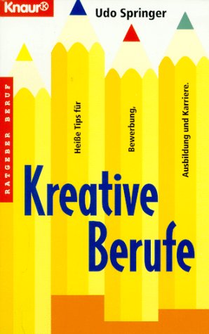 Kreative Berufe - Heiße Tipps für Bewerbung, Ausbildung und Karriere (Ratgeber Beruf) (Knaur Taschenbücher. Ratgeber Beruf) Business, Finance & Career
