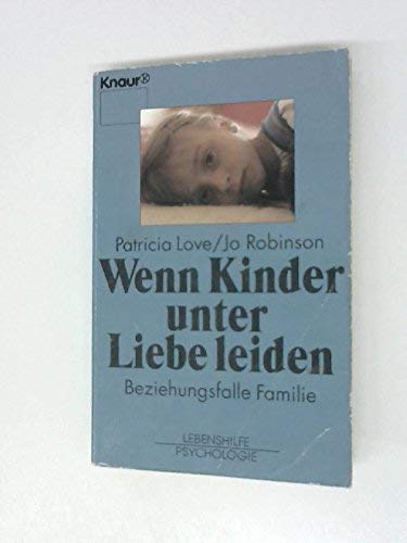 Wenn Kinder unter der Liebe leiden: Beziehungsfalle Familie (Knaur Taschenbücher. Lebenshilfe / Psychologie - Neue Wege / Neue Chancen) Parents & Children