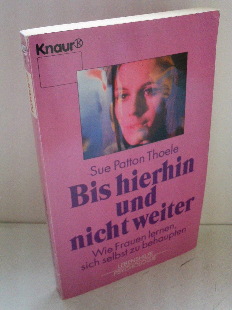 Bis hierhin und nicht weiter: Wie Frauen lernen, sich selbst zu behaupten (Knaur Taschenbücher. Ratgeber) Psychology