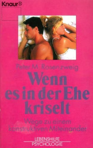 Wenn es in der Ehe kriselt: Wege zu einem konstruktiven Miteinander (Knaur Taschenbücher. Lebenshilfe / Psychologie - Neue Wege / Neue Chancen) Books