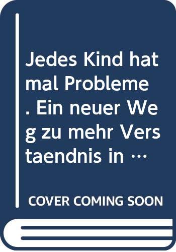 Jedes Kind hat mal Probleme: Ein neuer Weg zu mehr Verständnis in der Familie (Knaur Taschenbücher. Ratgeber) Parents & Children