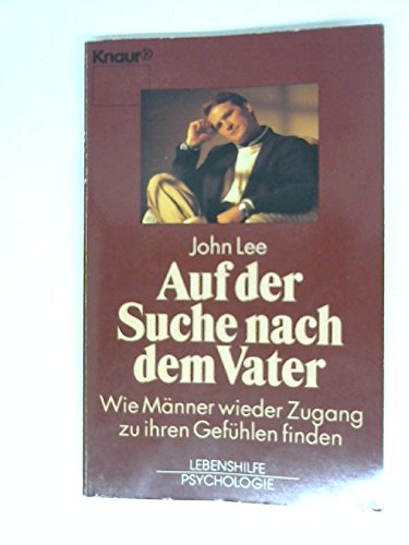 Auf der Suche nach dem Vater: Wie Männer wieder Zugang zu ihren Gefühlen finden (Knaur Taschenbücher. Lebenshilfe / Psychologie - Neue Wege / Neue Chancen) Psychology