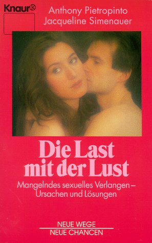 Die Last mit der Lust: Mangelndes sexuelles Verlangen - Ursachen und Lösungen (Knaur Taschenbücher. Ratgeber) Partnership & Love