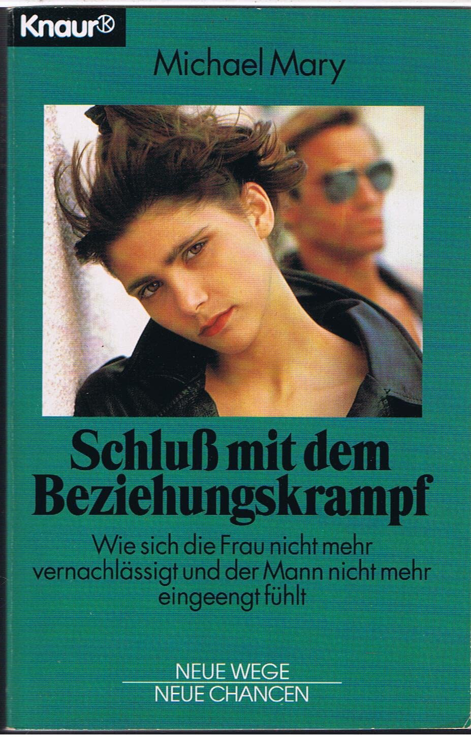 Schluss mit dem Beziehungskrampf: Wie sich die Frau nicht mehr vernachlässigt und der Mann nicht mehr eingeengt fühlt (Knaur Taschenbücher. Praxis Leben Lernen) Partnership & Love