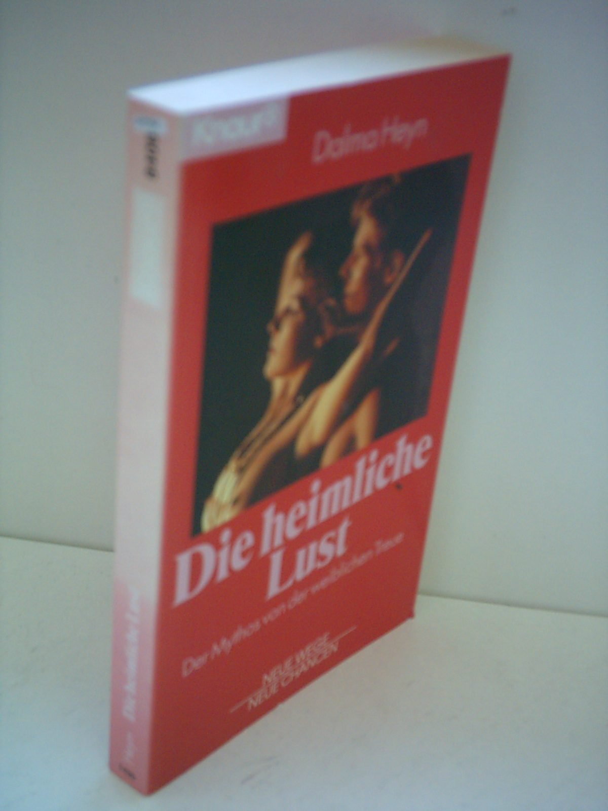 Die heimliche Lust: Der Mythos von der weiblichen Treue (Knaur Taschenbücher. Praxis Leben Lernen) Partnership & Love