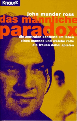 Das männliche Paradox: Die zentralen Konflikte im Leben eines Mannes und welche Rolle die Frauen dabei spielen (Knaur Taschenbücher. Sachbücher) Psychology