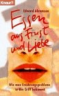 Essen aus Frust und Liebe: Wie man Ernährungsprobleme in den Griff bekommt (Knaur Taschenbücher. Sachbücher) Health, Nutrition & Fitness