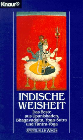 Indische Weisheit: Das Beste aus Upanishaden, Bhagavadgita, Yoga-Sutren und Tantra-Yoga (Knaur Taschenbücher. Esoterik) Lifestyle