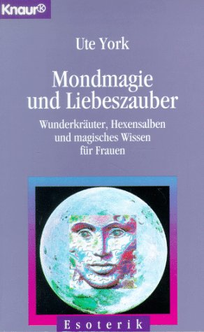 Mondmagie und Liebeszauber: Wunderkräuter, Hexensalben und magisches Wissen für Frauen (Knaur Taschenbücher. Esoterik) Inspiring women Books