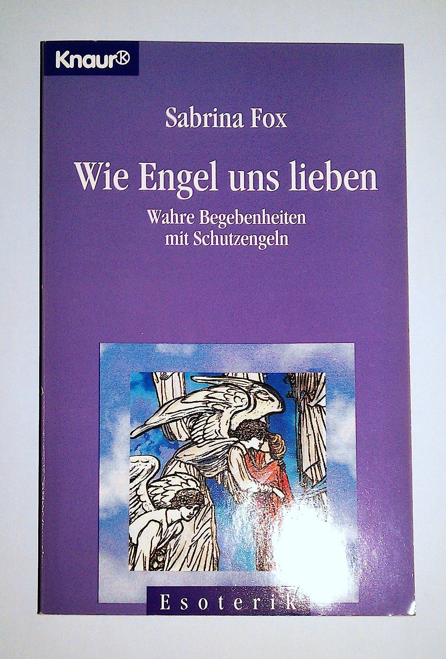 Wie Engel uns lieben: Wahre Begebenheiten mit Schutzengeln (Knaur Taschenbücher. Esoterik) Religion & Esotericism