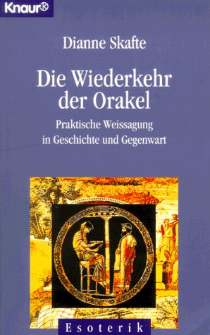 Die Wiederkehr der Orakel: Praktische Weissagung in Geschichte und Gegenwart (Knaur Taschenbücher. Esoterik) Religion & Esotericism