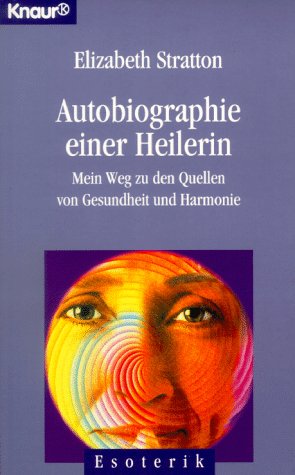 Autobiographie einer Heilerin: Mein Weg zu den Quellen von Gesundheit und Harmonie (Knaur Taschenbücher. Biographien) Memories