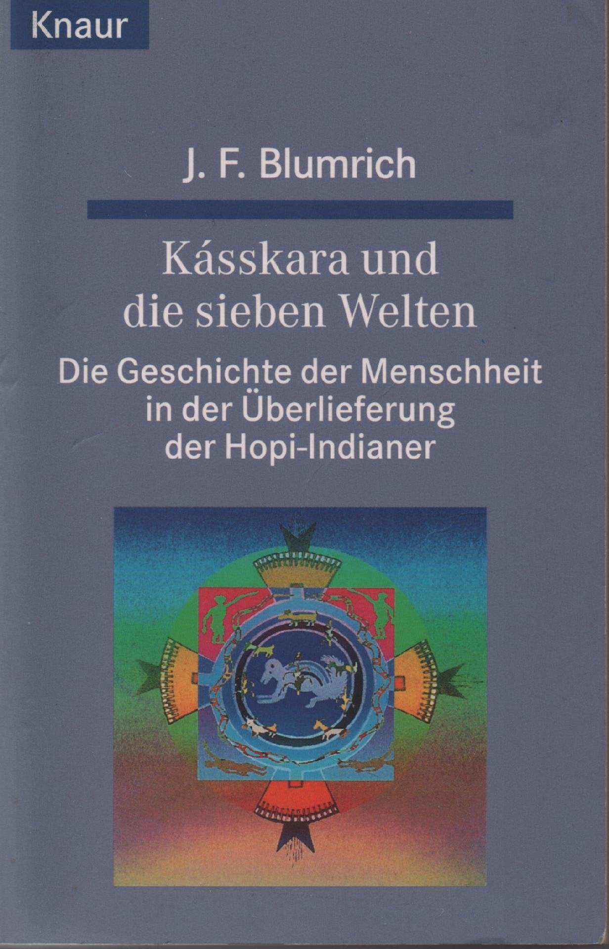Kasskara und die sieben Welten: Die Geschichte der Menschheit in der Überlieferung der Hopi-Indianer (Knaur Taschenbücher. Esoterik) General education