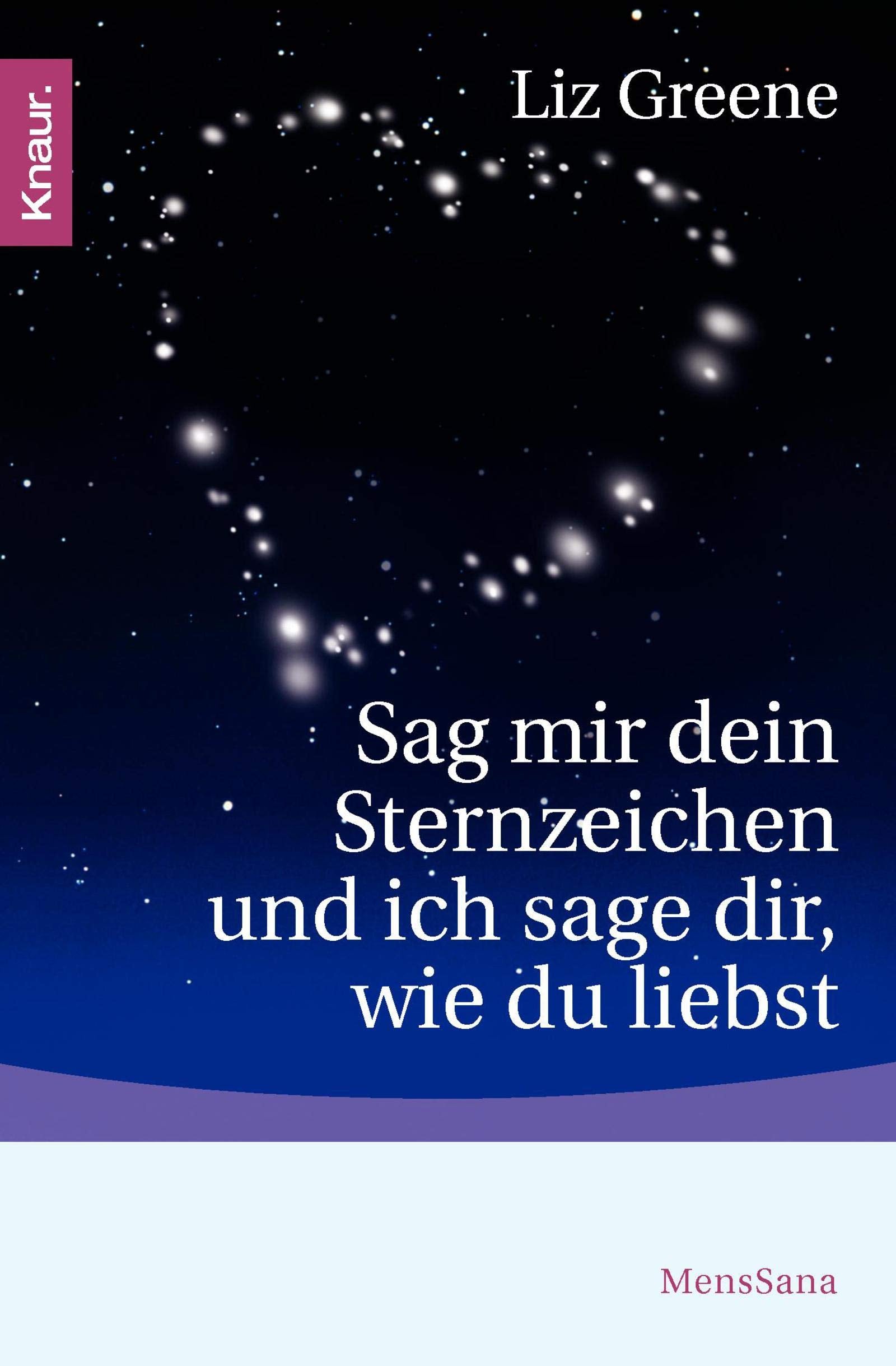 Sag mir dein Sternzeichen und ich sage dir, wie du liebst: Was die Sterne über unsere Partner und über uns selbst zum Vorschein bringen. Eine astrologische Charakterkunde Religion & Esotericism