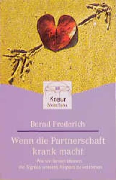 Wenn die Partnerschaft krank macht: Wie wir lernen können, die Signale unseres Körpers zu verstehen (Knaur. MensSana) Psychology